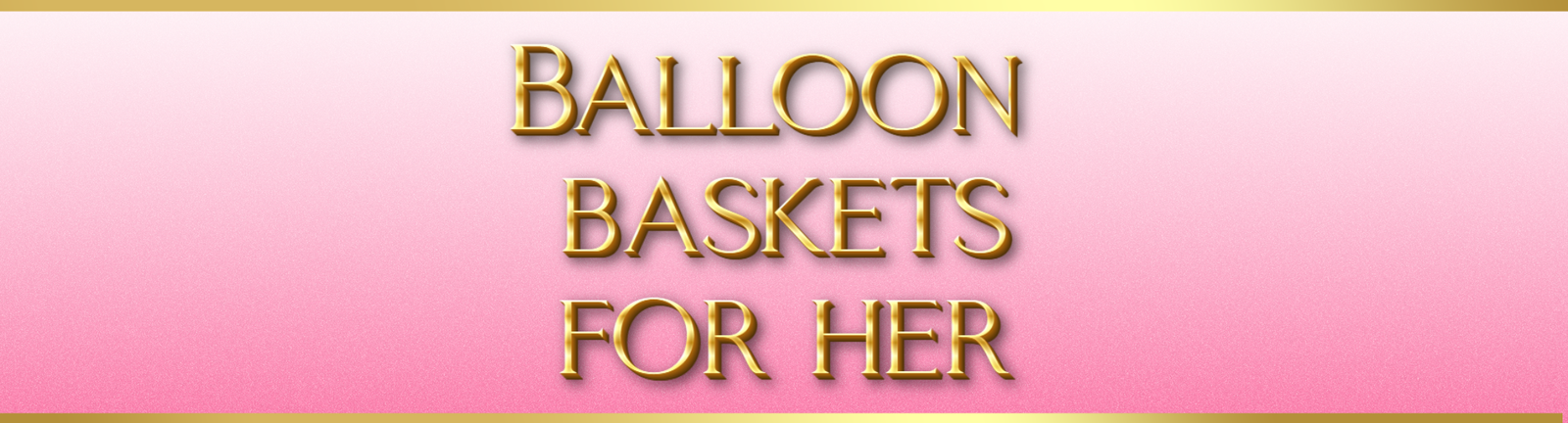 Balloon Baskets — For Her