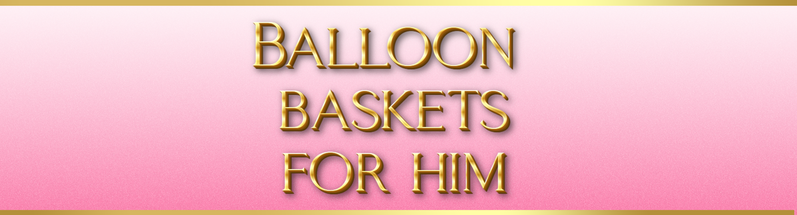 Balloon Baskets — For Him