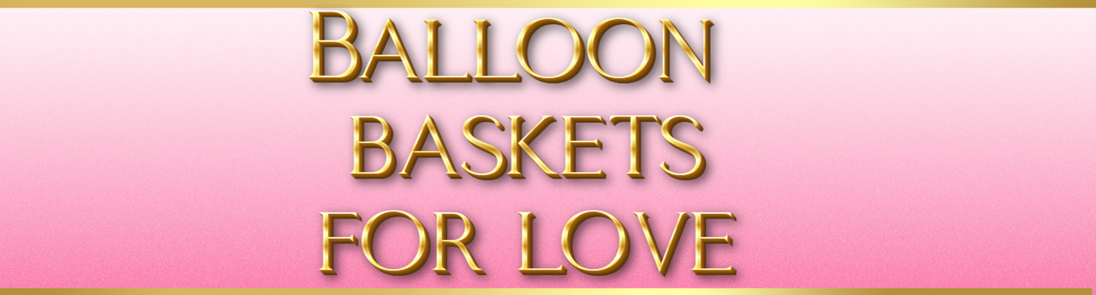 Balloon Baskets — For Love